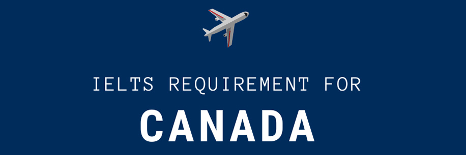 IELTS score requirements for Canada